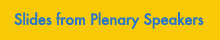 Slides from Plenary Speakers